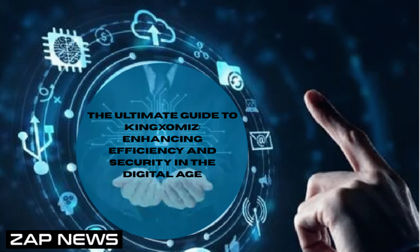 The Ultimate Guide to Kingxomiz Enhancing Efficiency and Security in the Digital Age